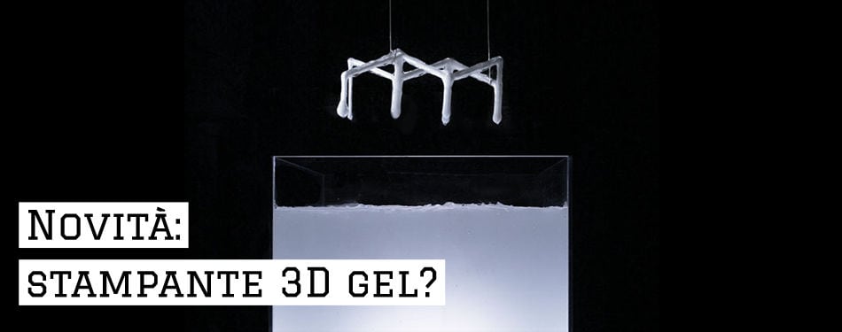 Novit&agrave;: STAMPANTE 3D GEL?