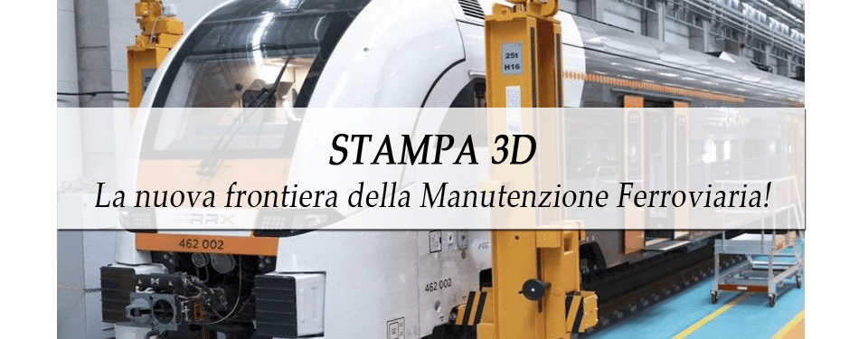 MANUTENZIONE FERROVIARIA? Con la stampa 3D!