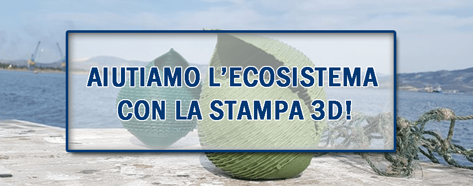 AIUTIAMO L'ECOSISTEMA GRAZIE ALLA STAMPA 3D