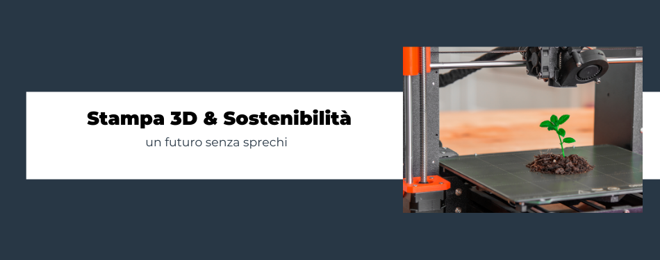 Stampa 3D e Sostenibilità: Un Futuro Senza Sprechi